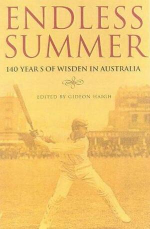Endless Summer: 140 Years of Australian Cricket in Wisden by Gideon Haigh