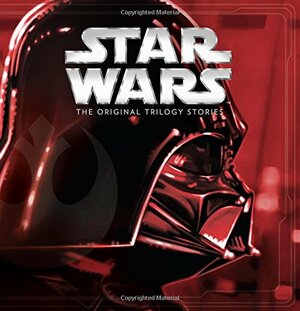 Star Wars: The Original Trilogy Stories by Rebecca L. Schmidt, Trey King, Michael Siglain, Meredith Rusu, Andy Schmidt, Ivan Cohen, Calliope Glass, Elizabeth Schaefer