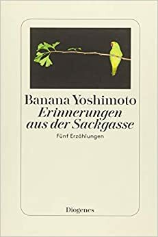 Erinnerungen aus der Sackgasse: Fünf Erzählungen by Banana Yoshimoto