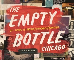 The Empty Bottle Chicago: 21+ Years of Music / Friendly / Dancing by John Darnielle, John E. Dugan