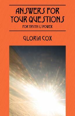 Answers for Your Questions: For Truth Is Power by Gloria Cox