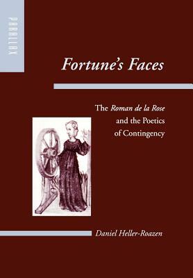 Fortune's Faces: The Roman de la Rose and the Poetics of Contingency by Daniel Heller-Roazen