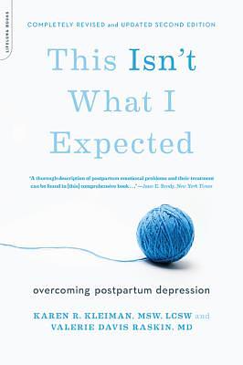 This Isn't What I Expected: Overcoming Postpartum Depression by Karen R. Kleiman, Valerie Davis Raskin