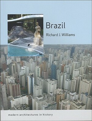 Brazil: Modern Architectures in History by Richard J. Williams