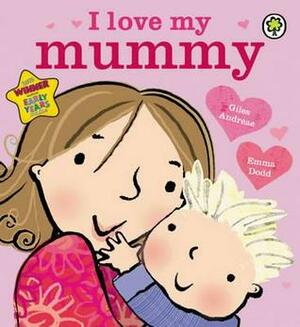 I Love My Mummy by Emma Dodd, Giles Andreae