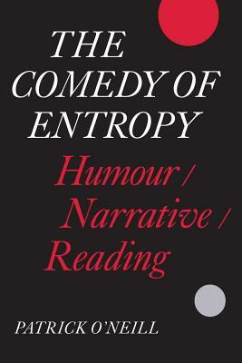 The Comedy of Entropy: Humour/Narrative/Reading by Patrick O'Neill