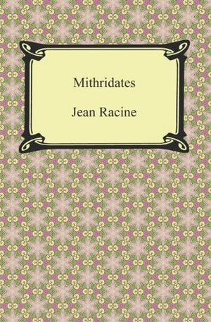 Mithridates by Jean Racine, Robert Bruce Boswell