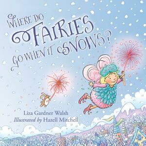 Where Do Fairies Go When It Snows by Liza Gardner Walsh