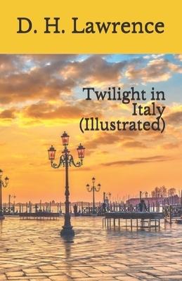 Twilight in Italy (Illustrated) by D.H. Lawrence