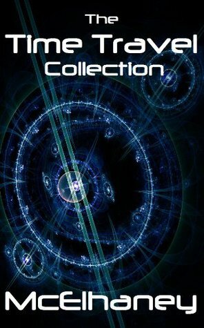 The Time Travel Collection by Scott McElhaney