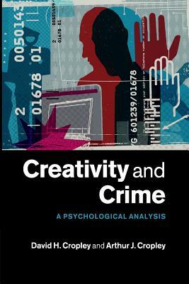 Creativity and Crime by David H. Cropley, Arthur J. Cropley