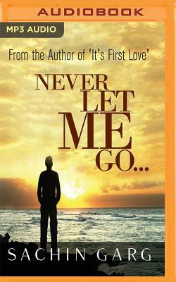 Never Let Me Go... by Sachin Garg