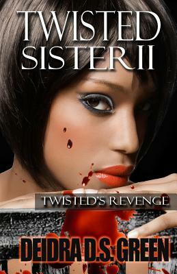 Twisted Sister II: Twisted's Revenge by Deidra D. S. Green