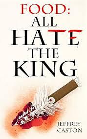 Food: All Hate The King by Jeffrey Caston