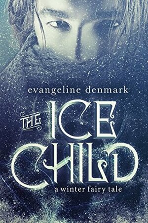The Ice Child: A Winter Fairy Tale by Evangeline Denmark