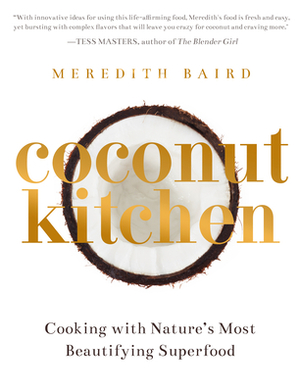 Coconut Kitchen: Cooking with Nature's Most Beautifying Superfood by Meredith Baird