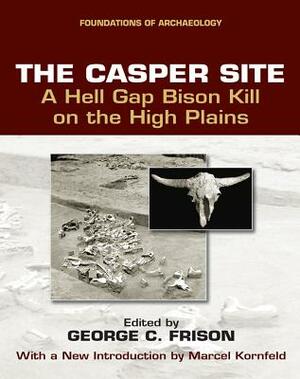 The Casper Site: A Hell Gap Bison Kill on the High Plains by 