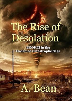 The Rise of Desolation by A. Bean