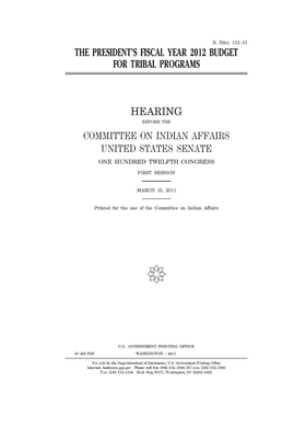 The president's fiscal year 2012 budget for tribal programs by Committee On Indian Affairs (senate), United States Senate, United States Congress