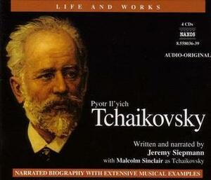 Tchaikovsky (Life and Works (Naxos)) by Malcolm Sinclair