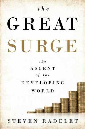 The Great Surge: The Ascent of the Developing World by Steven Radelet