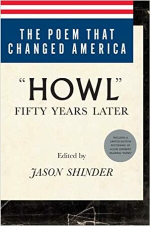 The Poem That Changed America: Howl Fifty Years Later With CD by Jason Shinder