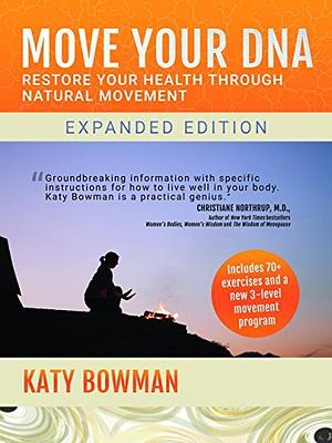 Move Your DNA Restore Your Health Through Natural Movement (Expanded Edition) by Katy Bowman