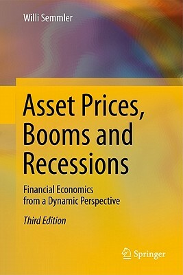 Asset Prices, Booms and Recessions: Financial Economics from a Dynamic Perspective by Willi Semmler