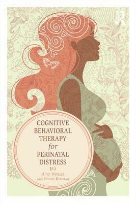 Cognitive Behavioral Therapy for Perinatal Distress by Amy Wenzel, Karen Kleiman