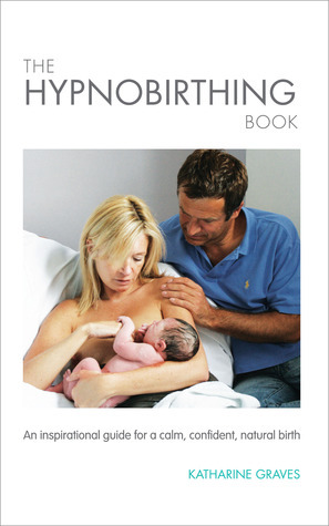 The Hypnobirthing Book by Katharine Graves