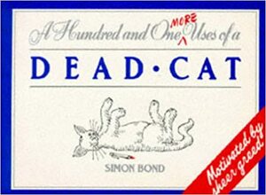 101 More Uses of a Dead Cat by Simon Bond