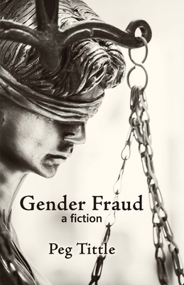Gender Fraud: a fiction by Peg Tittle