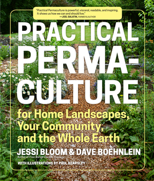 Practical Permaculture: For Home Landscapes, Your Community, and the Whole Earth by Jessi Bloom, Dave Boehnlein