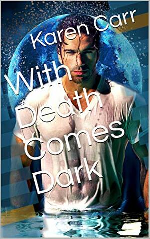 With Death Comes Dark by Karen Carr