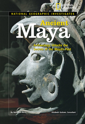 Ancient Maya: Archaeology Unlocks the Secrets of the Maya's Past by Nathaniel Harris