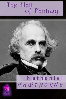 The Hall of Fantasy by Nathaniel Hawthorne