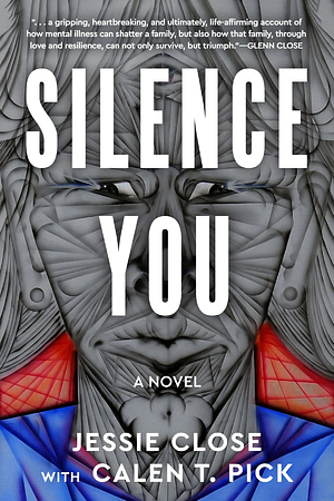 Silence You and the Other Cave Paintings: A Novel by Jessie Close, Calen T. Pick