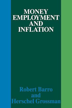 Money Employment and Inflation by Robert J. Barro, Herschel I. Grossman