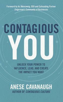 Contagious You: Unlock Your Power to Influence, Lead, and Create the Impact You Want by Anese Cavanaugh