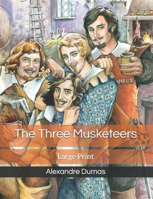 The Three Musketeers: Large Print by Alexandre Dumas