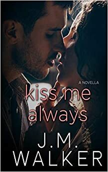 Kiss Me Always by J.M. Walker