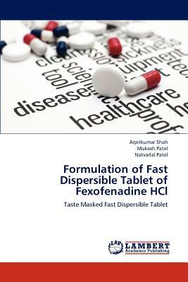 Formulation of Fast Dispersible Tablet of Fexofenadine Hcl by Mukesh Patel, Natvarlal M. Patel, Arpitkumar Shah