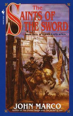 The Saints of the Sword: Book Three of Tyrants and Kings by John Marco