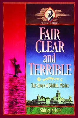 Fair, Clear, and Terrible, Second Edition: The Story of Shiloh, Maine by Shirley Nelson