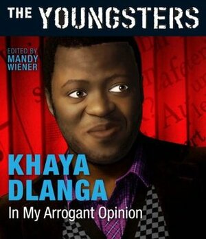 In My Arrogant Opinion by Khaya Dlanga