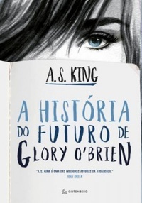 A História do Futuro de Glory O'Brien by A.S. King