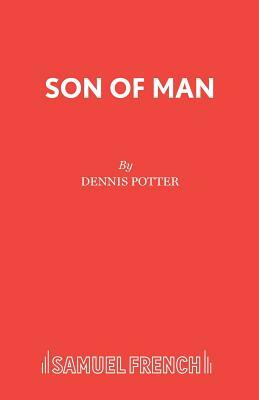 Son of Man: A Play by Dennis Potter