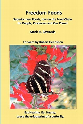 Freedom Foods: Superior new Foods, low on the Food Chain for People, Producers and Our Planet by Mark R. Edwards