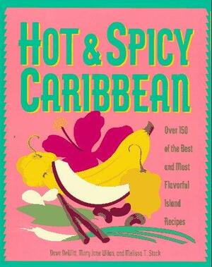 Hot and Spicy Caribbean: Over 150 of the Best and Most Flavorful Island Recipes by Dave DeWitt, Mary Jane Wilan, Melissa T. Stock