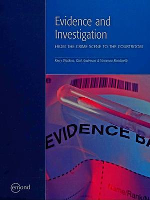 Evidence and Investigation: From the Crime Scene to the Courtroom by Enzo Rondinelli, Gail Anderson, Kerry G. Watkins